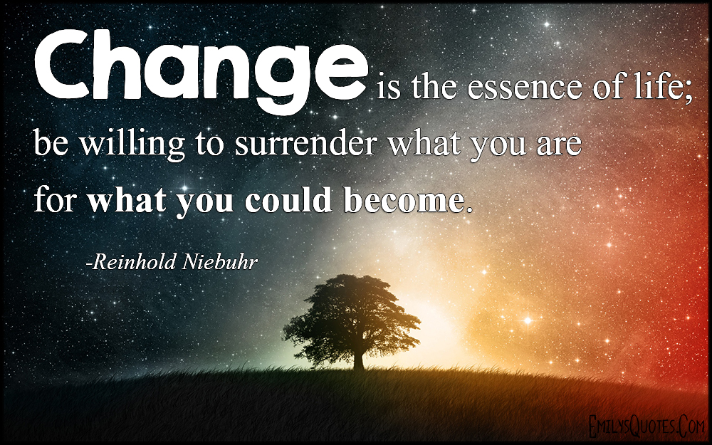 EmilysQuotes.Com-change-essence-life-willing-surrender-amazing-great-inspirational-wisdom-Reinhold-Niebuhr.jpg