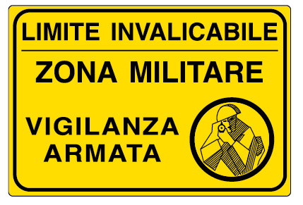 Targa: LIMITE INVALICABILE ZONA MILITARE VIGILANZA ARMATA art. 5657